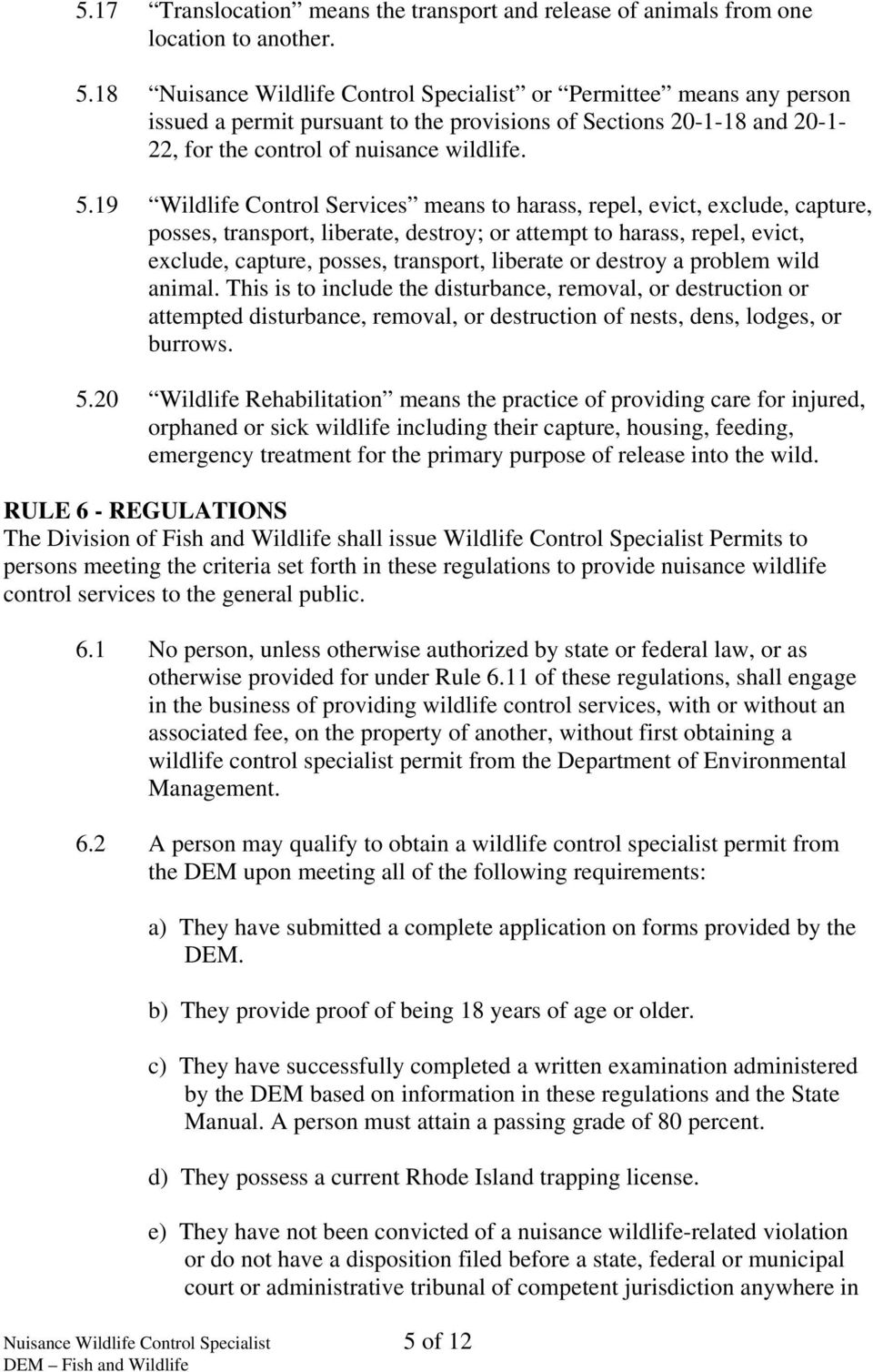 19 Wildlife Control Services means to harass, repel, evict, exclude, capture, posses, transport, liberate, destroy; or attempt to harass, repel, evict, exclude, capture, posses, transport, liberate