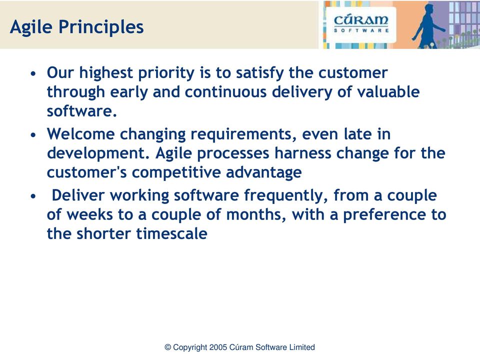 Agile processes harness change for the customer's competitive advantage Deliver working