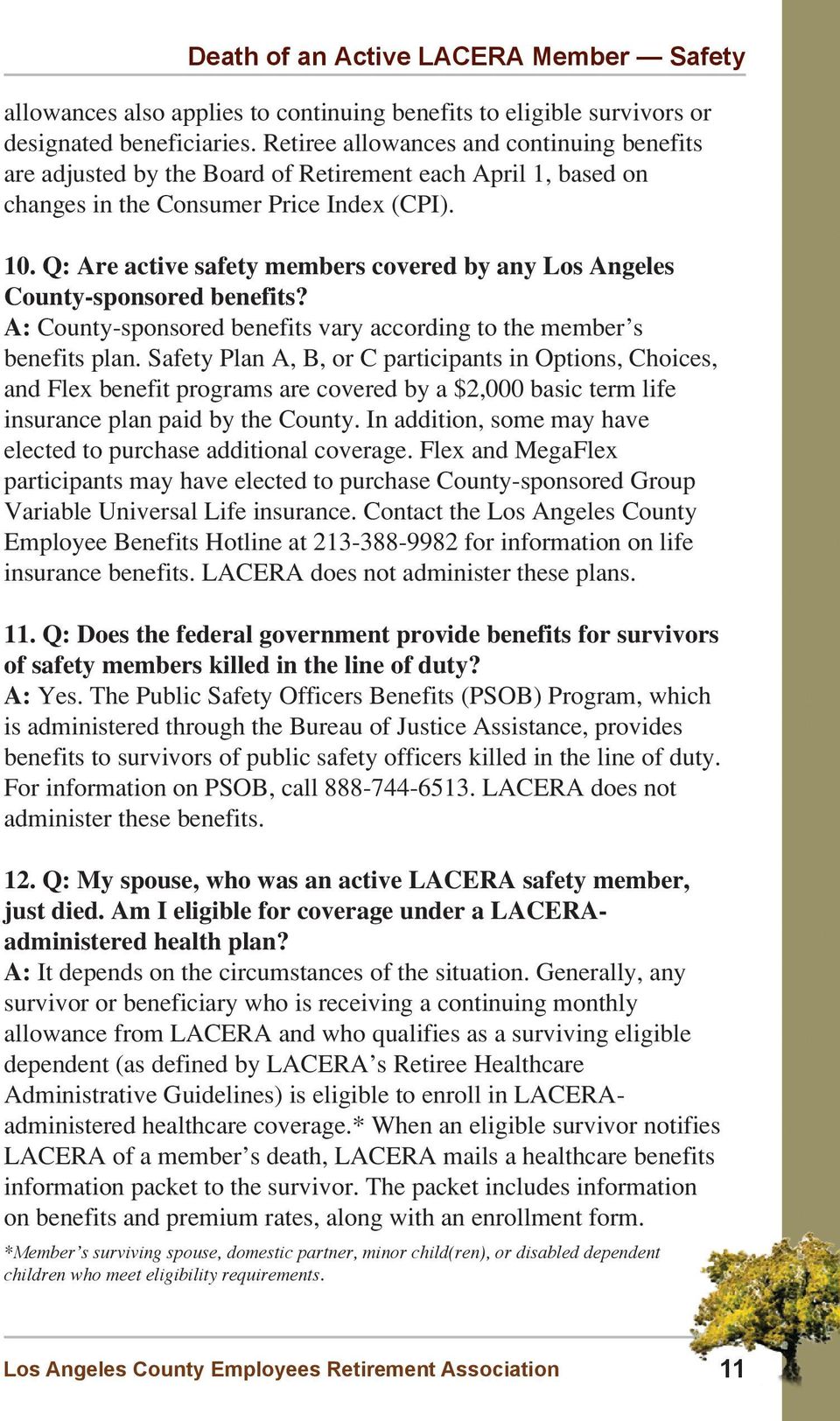 Q: Are active safety members covered by any Los Angeles County-sponsored benefits? A: County-sponsored benefits vary according to the member s benefits plan.