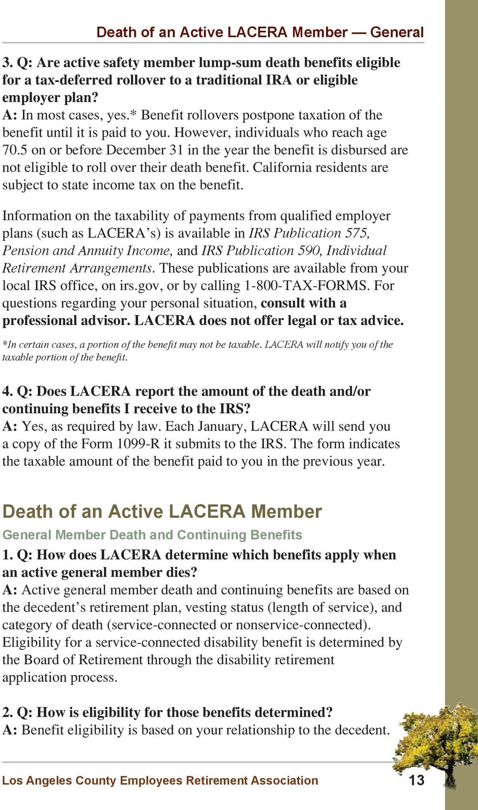 5 on or before December 31 in the year the benefit is disbursed are not eligible to roll over their death benefit. California residents are subject to state income tax on the benefit.