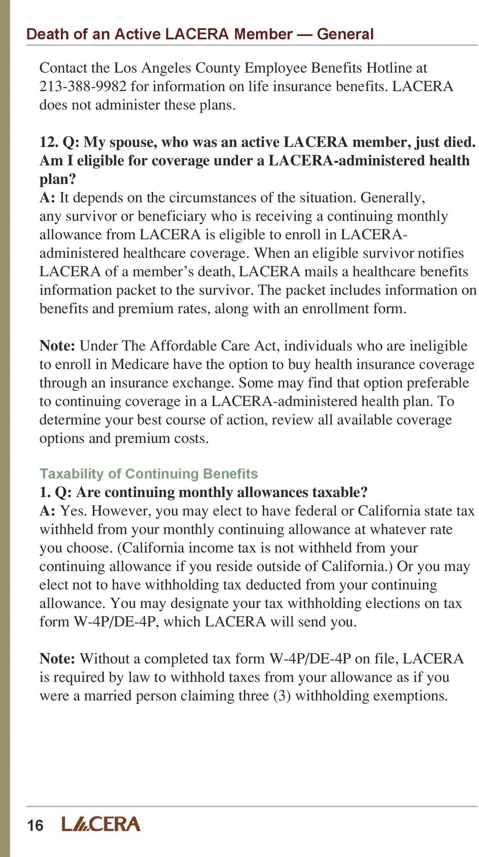 Generally, any survivor or beneficiary who is receiving a continuing monthly allowance from LACERA is eligible to enroll in LACERAadministered healthcare coverage.