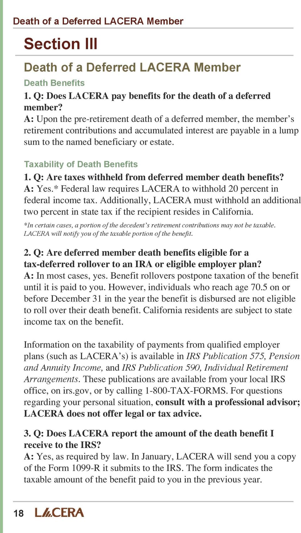 Taxability of Death Benefits 1. Q: Are taxes withheld from deferred member death benefits? A: Yes.* Federal law requires LACERA to withhold 20 percent in federal income tax.