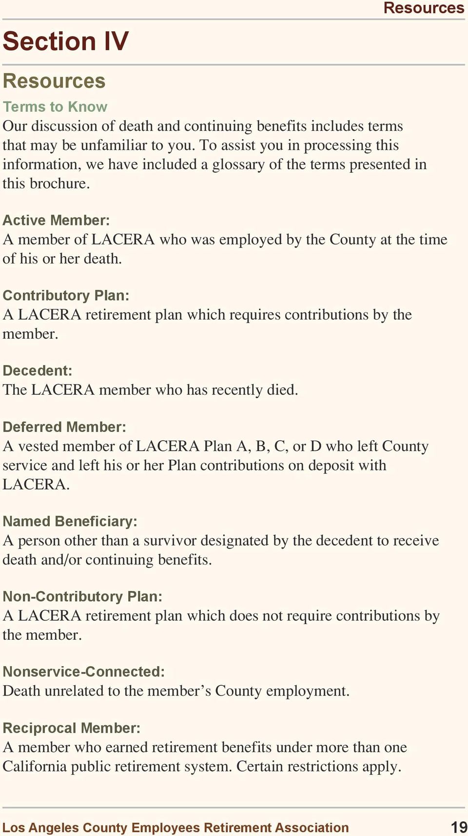 Active Member: A member of LACERA who was employed by the County at the time of his or her death. Contributory Plan: A LACERA retirement plan which requires contributions by the member.