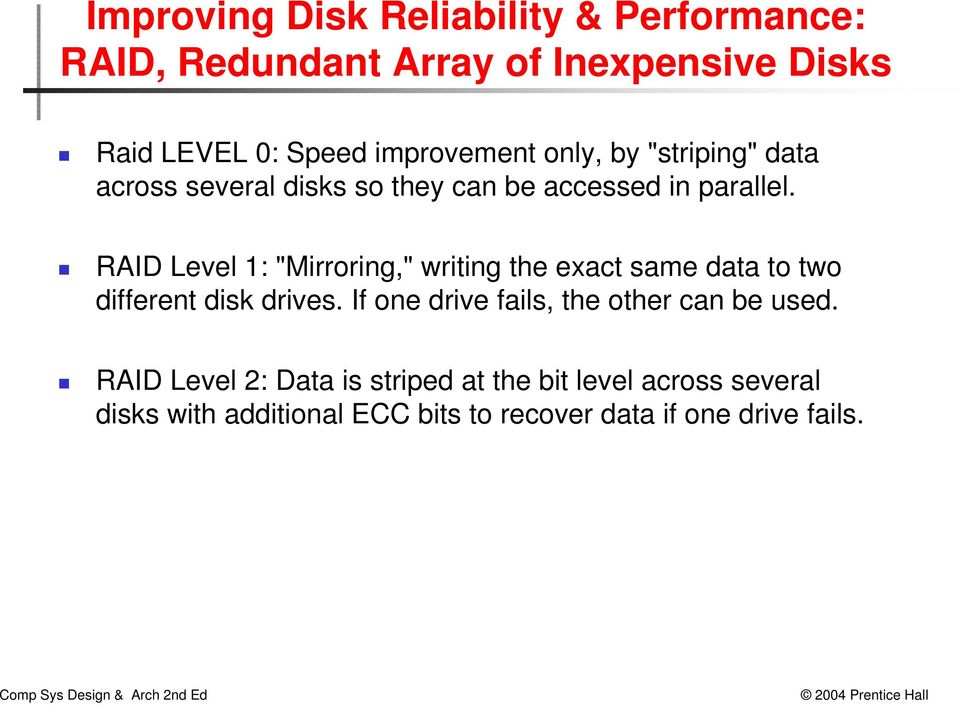 RAID Level 1: "Mirroring," writing the exact same data to two different disk drives.