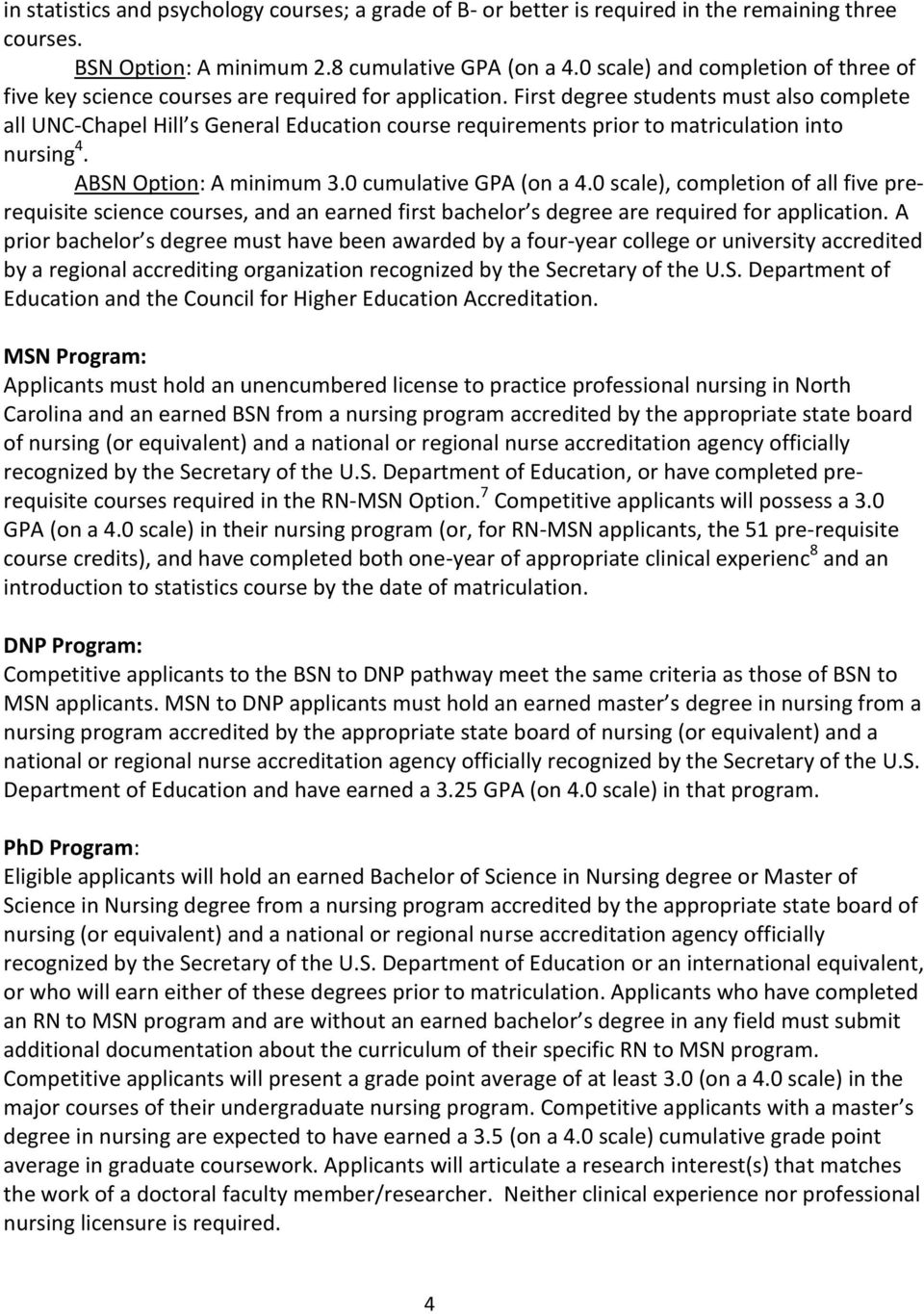 First degree students must also complete all UNC-Chapel Hill s General Education course requirements prior to matriculation into nursing 4. ABSN Option: A minimum 3.0 cumulative GPA (on a 4.