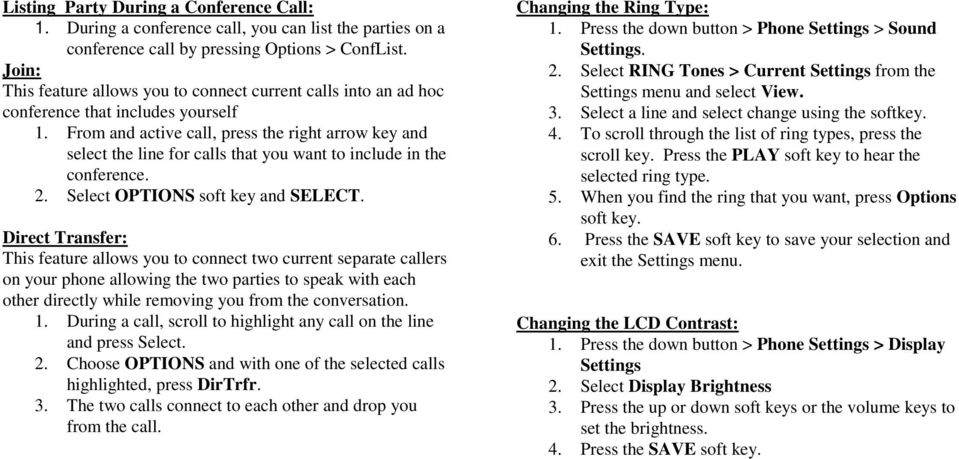 From and active call, press the right arrow key and select the line for calls that you want to include in the conference. 2. Select OPTIONS soft key and SELECT.