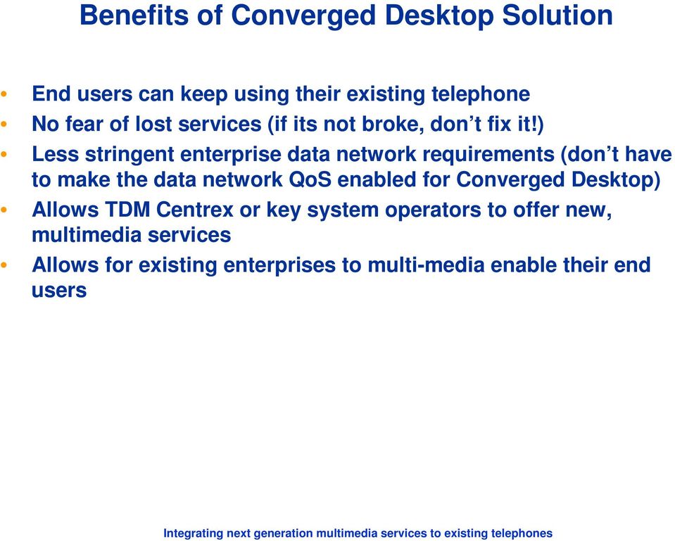 ) Less stringent enterprise data network requirements (don t have to make the data network QoS enabled