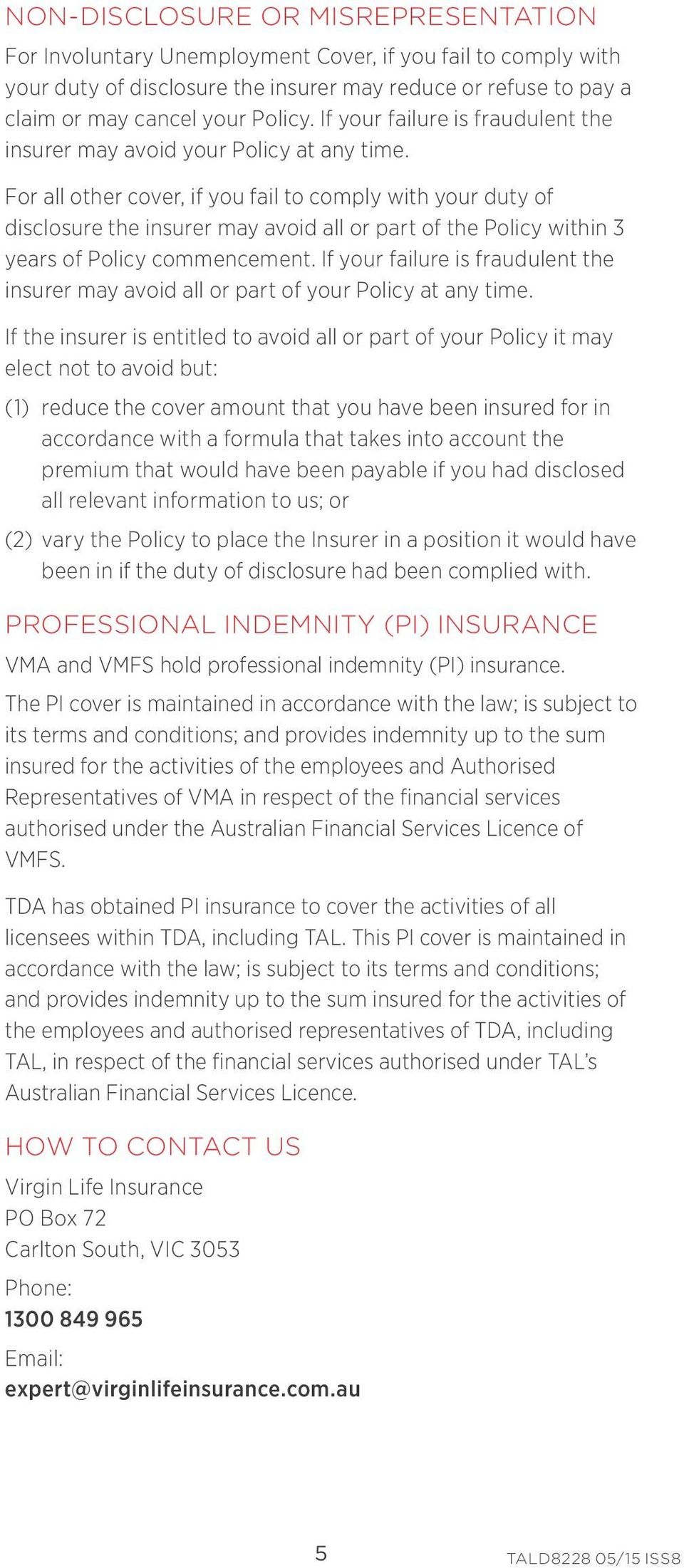 For all other cover, if you fail to comply with your duty of disclosure the insurer may avoid all or part of the Policy within 3 years of Policy commencement.