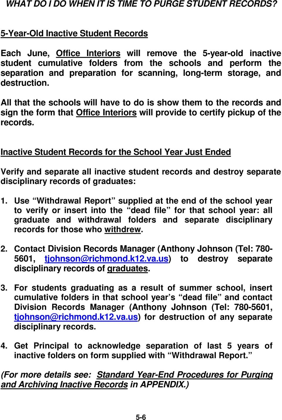 scanning, long-term storage, and destruction. All that the schools will have to do is show them to the records and sign the form that Office Interiors will provide to certify pickup of the records.