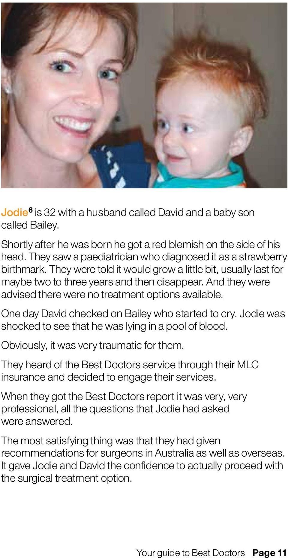 And they were advised there were no treatment options available. One day David checked on Bailey who started to cry. Jodie was shocked to see that he was lying in a pool of blood.