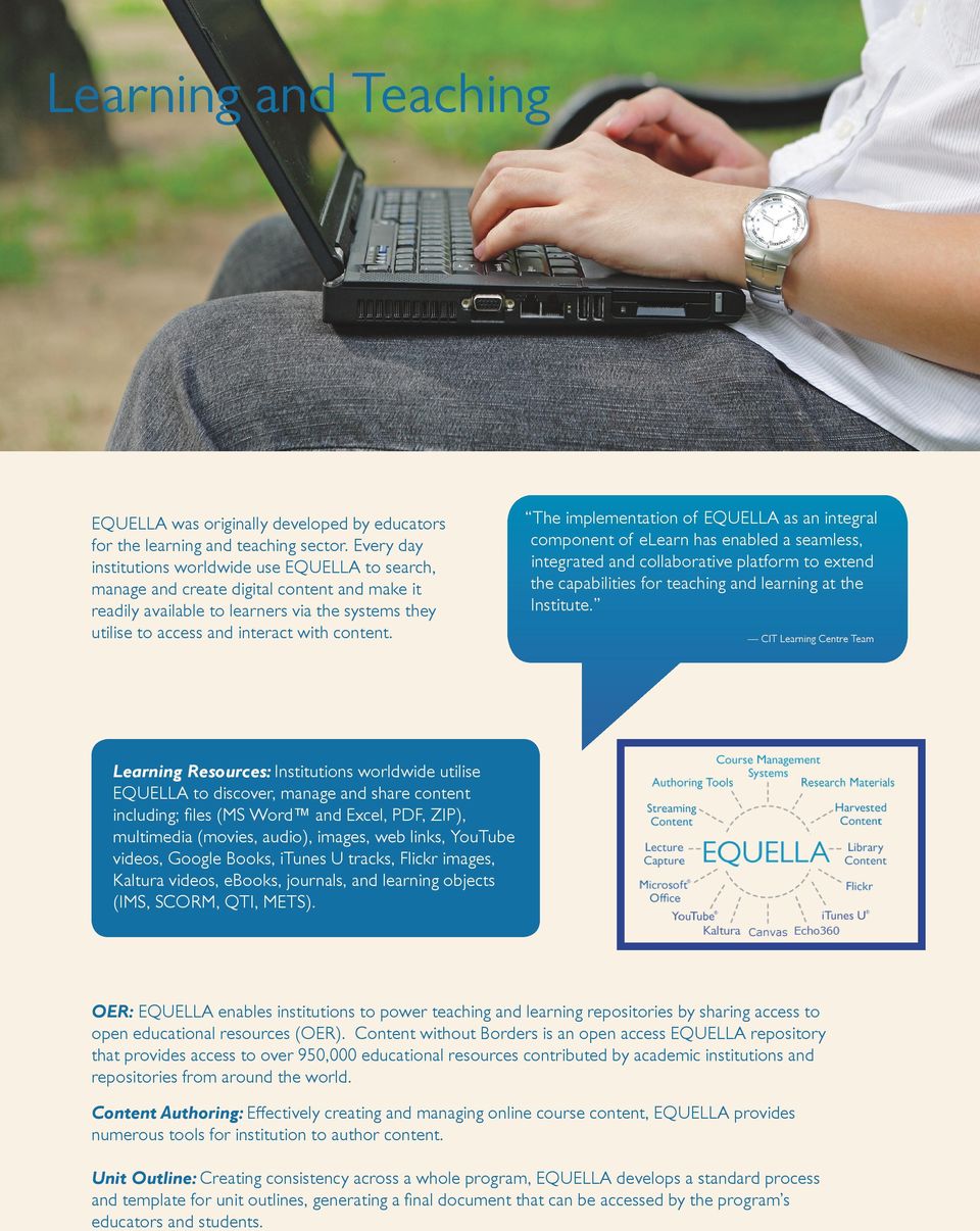 The implementation of EQUELLA as an integral component of elearn has enabled a seamless, integrated and collaborative platform to extend the capabilities for teaching and learning at the Institute.
