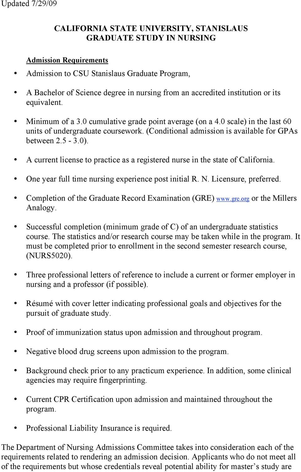 (Conditional admission is available for GPAs between 2.5-3.0). A current license to practice as a registered nurse in the state of California. One year full time nursing experience post initial R. N.
