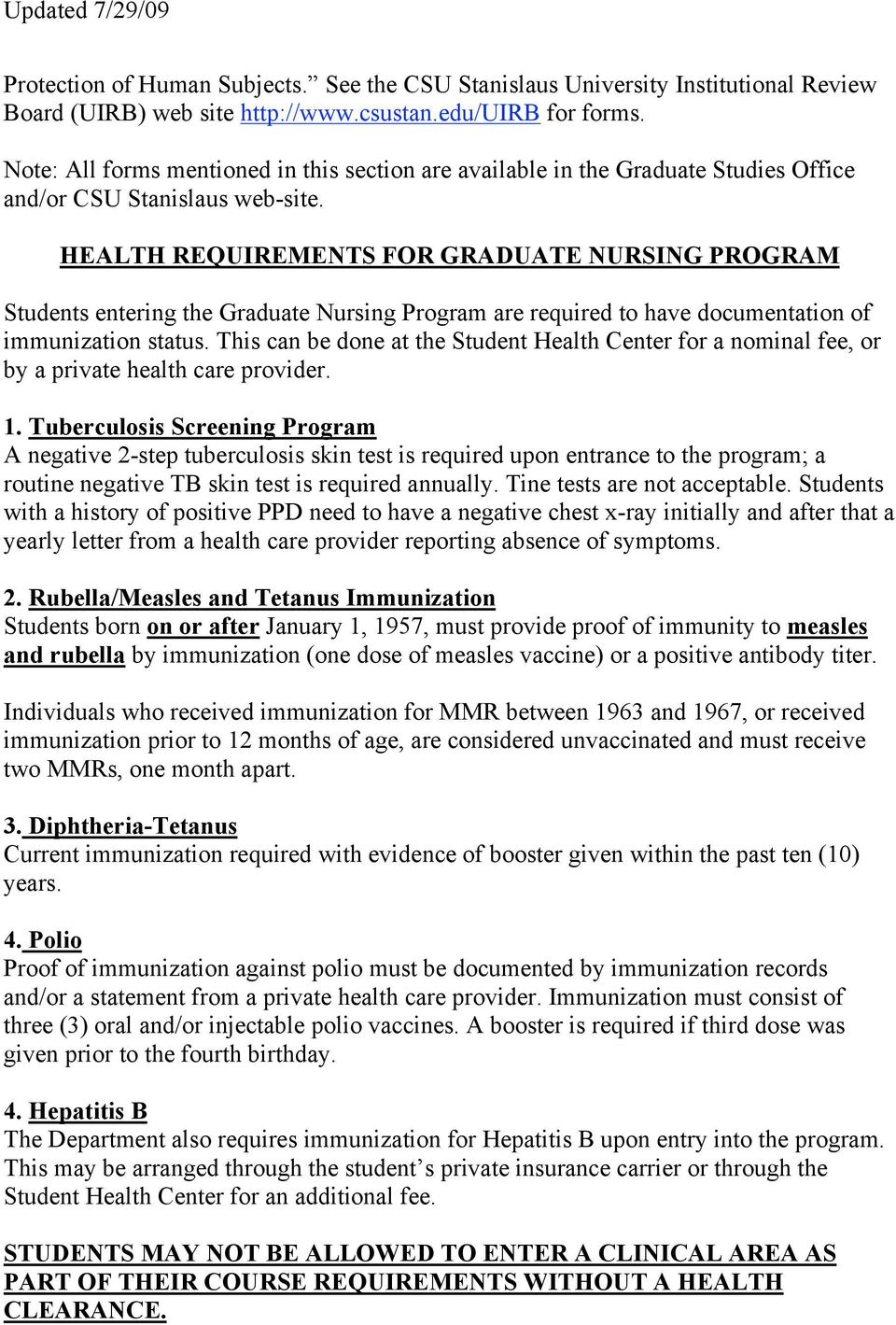 HEALTH REQUIREMENTS FOR GRADUATE NURSING PROGRAM Students entering the Graduate Nursing Program are required to have documentation of immunization status.