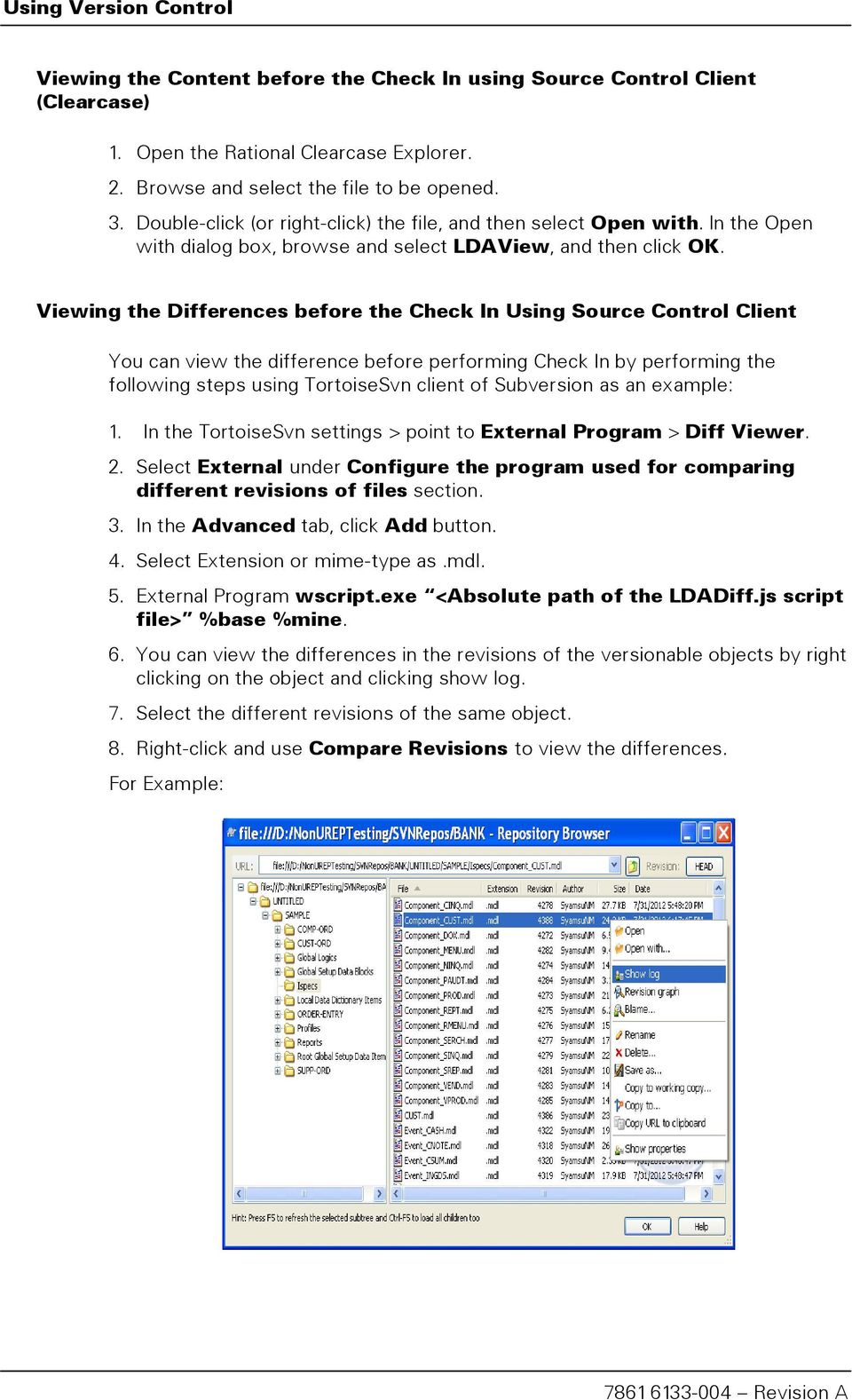 Viewing the Differences before the Check In Using Source Control Client You can view the difference before performing Check In by performing the following steps using TortoiseSvn client of Subversion