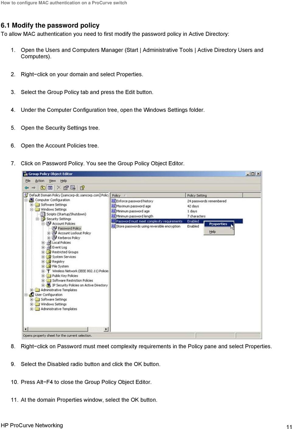 Select the Group Policy tab and press the Edit button. 4. Under the Computer Configuration tree, open the Windows Settings folder. 5. Open the Security Settings tree. 6.