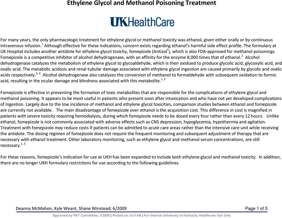 The formulary at UK Hospital includes another antidote for ethylene glycol toxicity, fomepizole (Antizol ), which is also FDA approved for methanol poisonings.