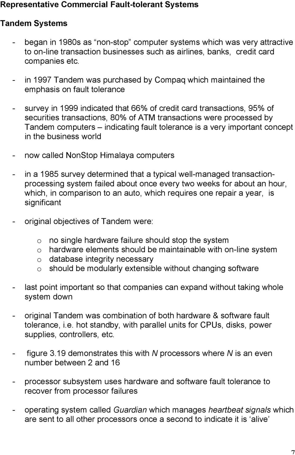 - in 1997 Tandem was purchased by Compaq which maintained the emphasis on fault tolerance - survey in 1999 indicated that 66% of credit card transactions, 95% of securities transactions, 80% of ATM