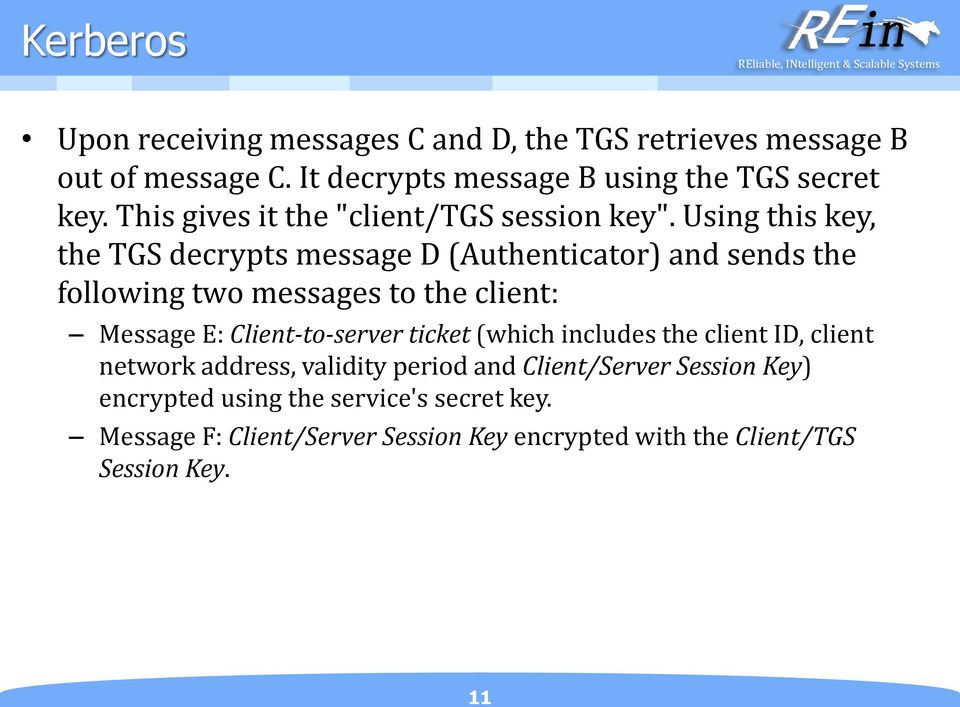 Using this key, the TGS decrypts message D (Authenticator) and sends the following two messages to the client: Message E: