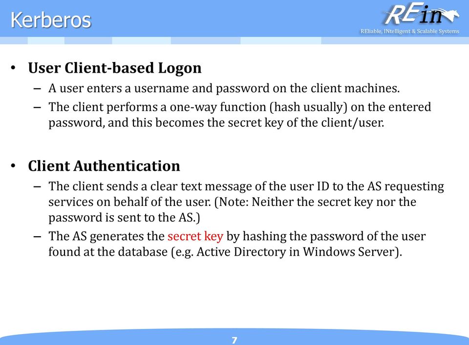 Client Authentication The client sends a clear text message of the user ID to the AS requesting services on behalf of the user.