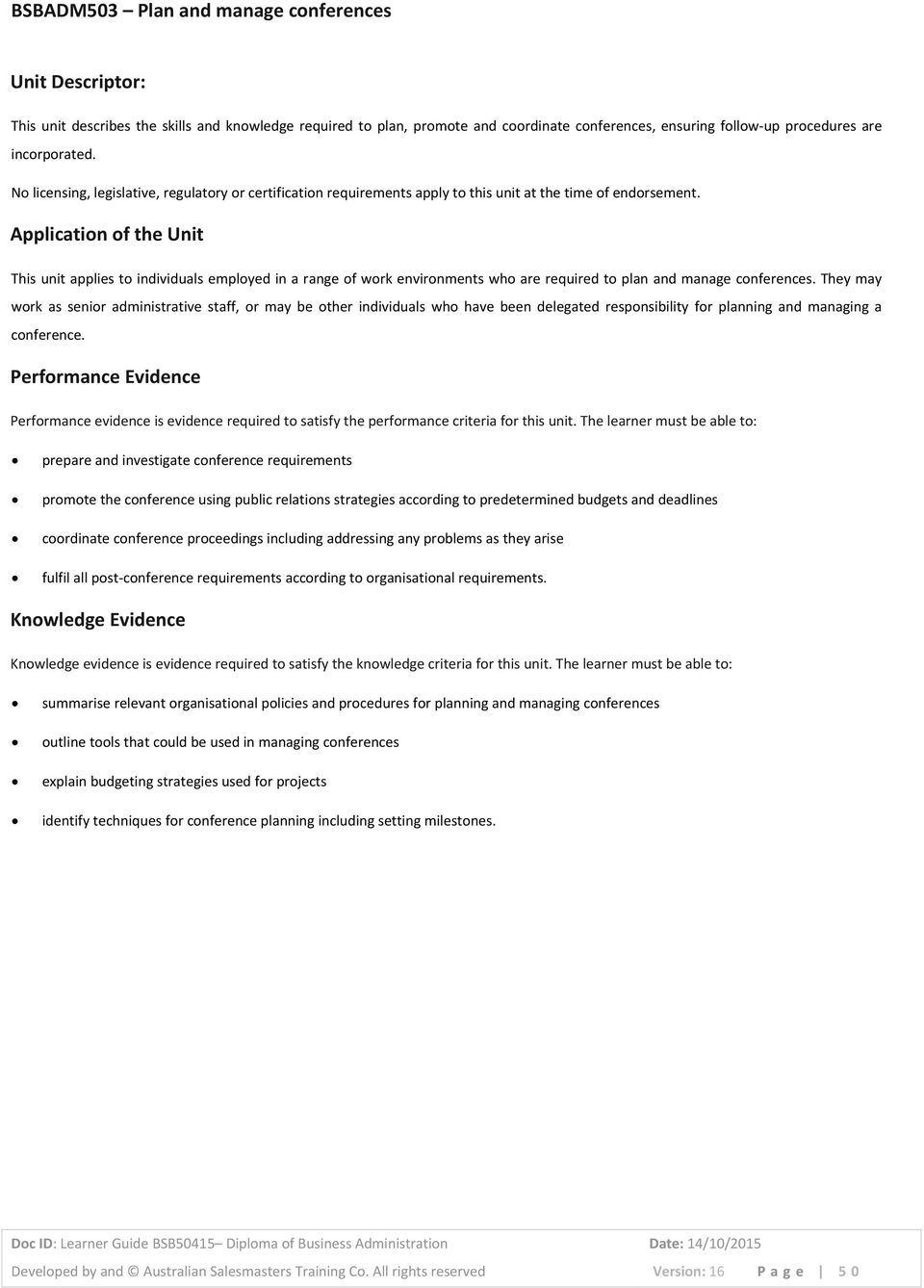 Application of the Unit This unit applies to individuals employed in a range of work environments who are required to plan and manage conferences.