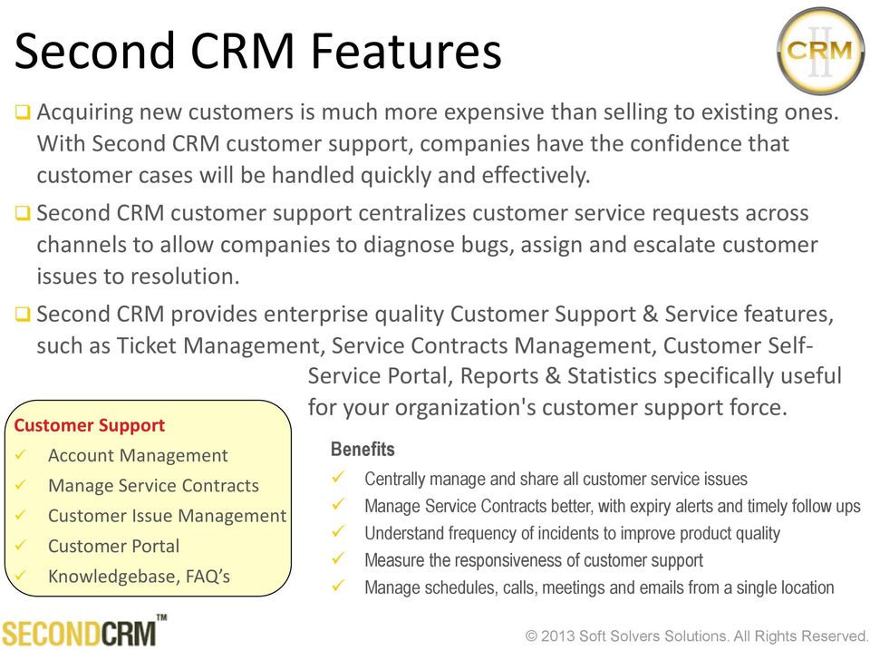 Second CRM customer support centralizes customer service requests across channels to allow companies to diagnose bugs, assign and escalate customer issues to resolution.