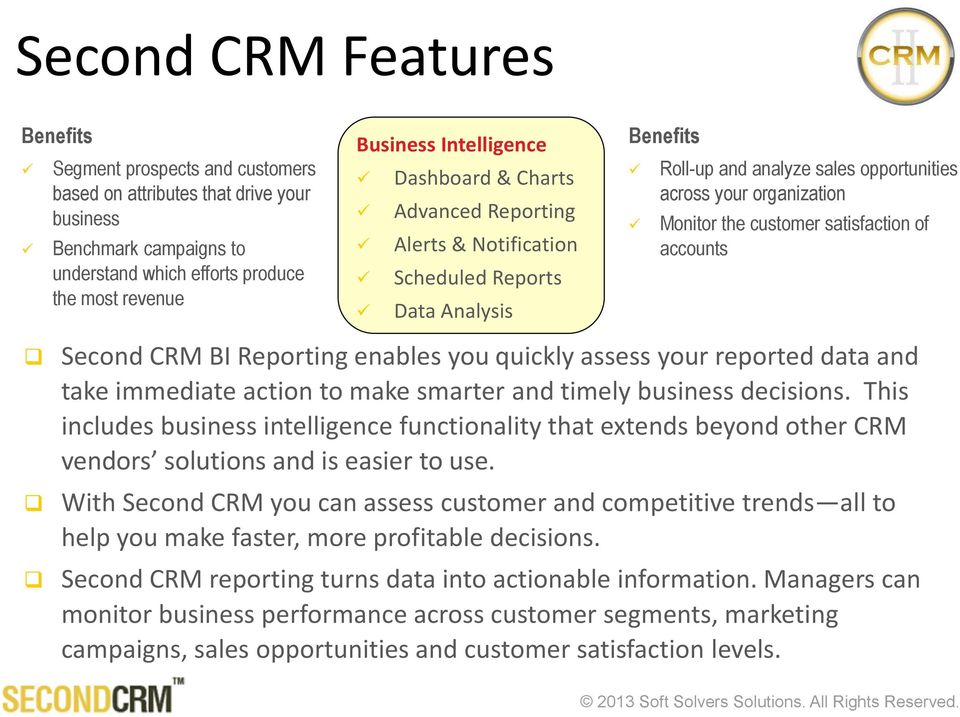satisfaction of accounts Second CRM BI Reporting enables you quickly assess your reported data and take immediate action to make smarter and timely business decisions.