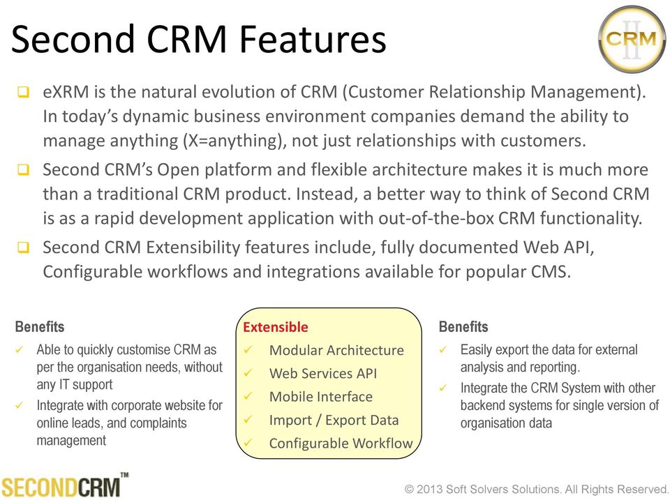 Second CRM s Open platform and flexible architecture makes it is much more than a traditional CRM product.