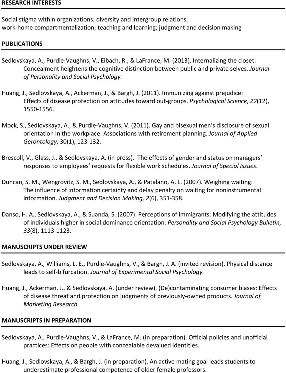 Journal of Personality and Social Psychology. Huang, J., Sedlovskaya, A., Ackerman, J., & Bargh, J. (2011). Immunizing against prejudice: Effects of disease protection on attitudes toward out groups.