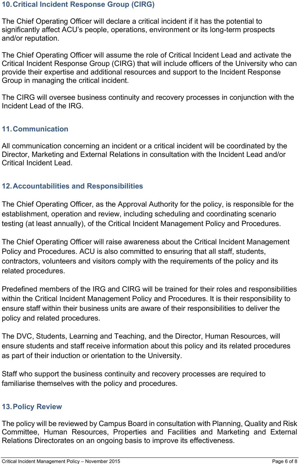 The Chief Operating Officer will assume the role of Critical Incident Lead and activate the Critical Incident Response Group (CIRG) that will include officers of the University who can provide their