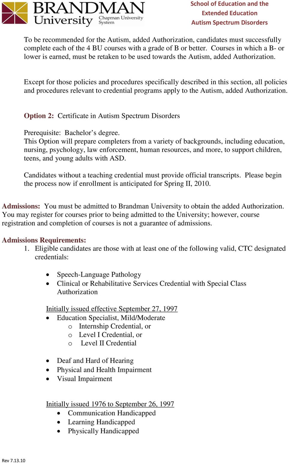 Except for those policies and procedures specifically described in this section, all policies and procedures relevant to credential programs apply to the Autism, added Authorization.