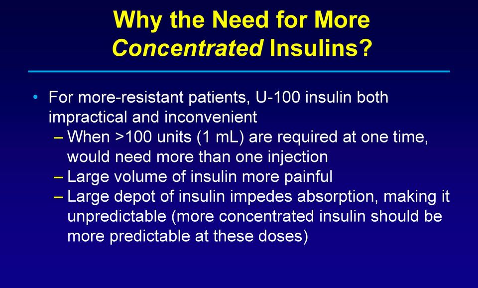 (1 ml) are required at one time, would need more than one injection Large volume of insulin
