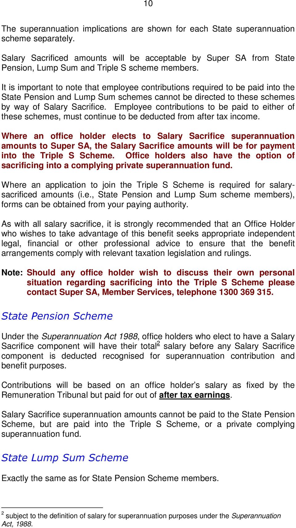 It is important to note that employee contributions required to be paid into the State Pension and Lump Sum schemes cannot be directed to these schemes by way of Salary Sacrifice.