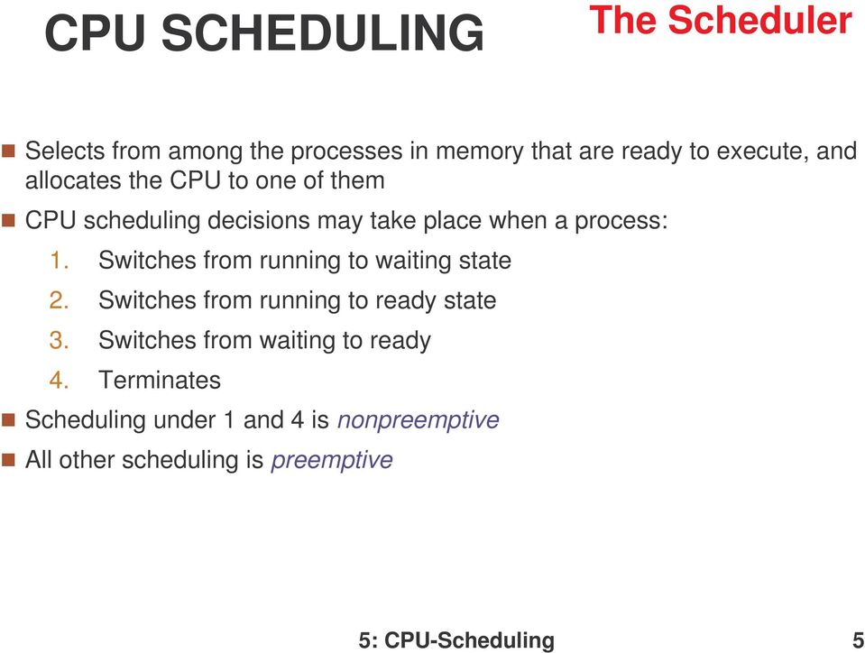 Switches from running to waiting state 2. Switches from running to ready state 3.