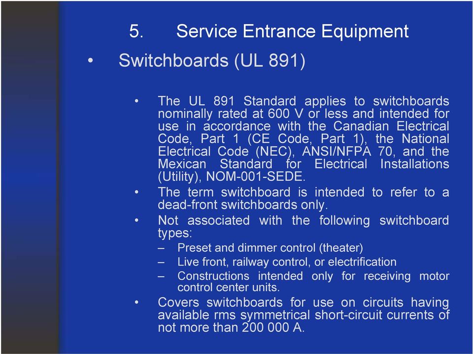 The term switchboard is intended to refer to a dead-front switchboards only.