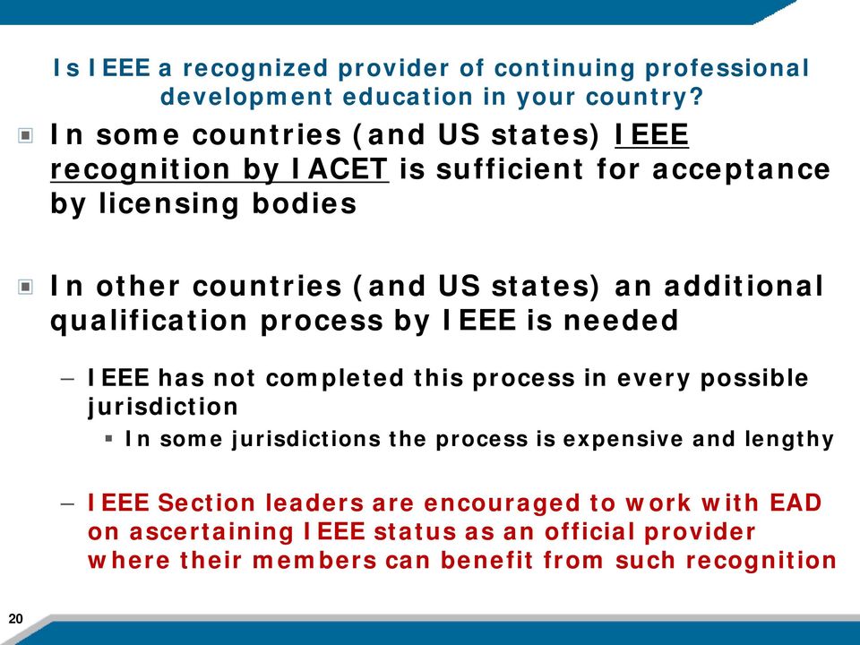 an additional qualification process by IEEE is needed IEEE has not completed this process in every possible jurisdiction In some jurisdictions