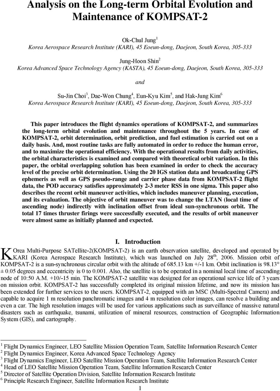 45 Eoeun-dong, Daejeon, South Korea, 305-333 This paper introduces the flight dynamics operations of KOMPSAT-2, and summarizes the long-term orbital evolution and maintenance throughout the 5 years.