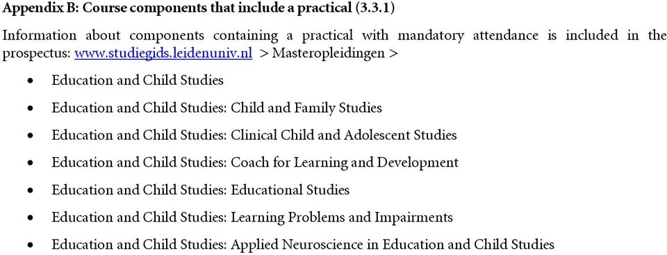 nl > Masteropleidingen > Education and Child Studies Education and Child Studies: Child and Family Studies Education and Child Studies: Clinical Child and