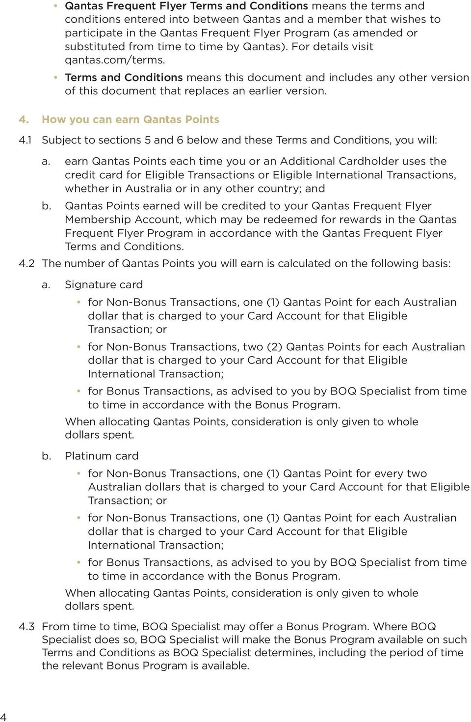 4. How you can earn Qantas Points 4.1 Subject to sections 5 and 6 below and these Terms and Conditions, you will: a.