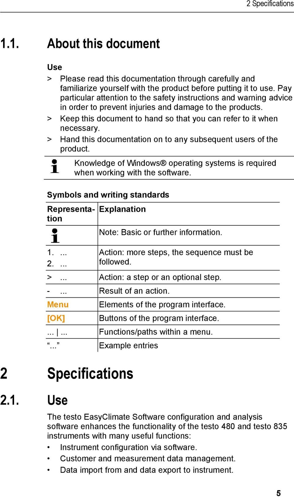 > Hand this documentation on to any subsequent users of the product. Knowledge of Windows operating systems is required when working with the software. Symbols and writing standards Representation 1.