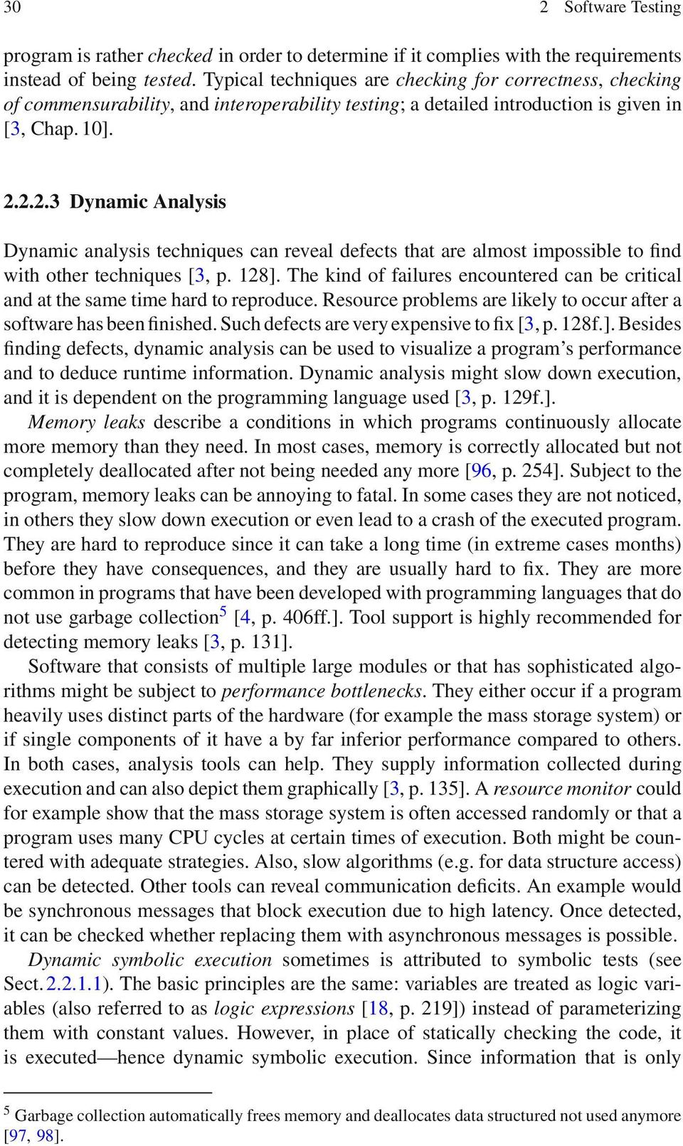 2.2.3 Dynamic Analysis Dynamic analysis techniques can reveal defects that are almost impossible to find with other techniques [3, p. 128].