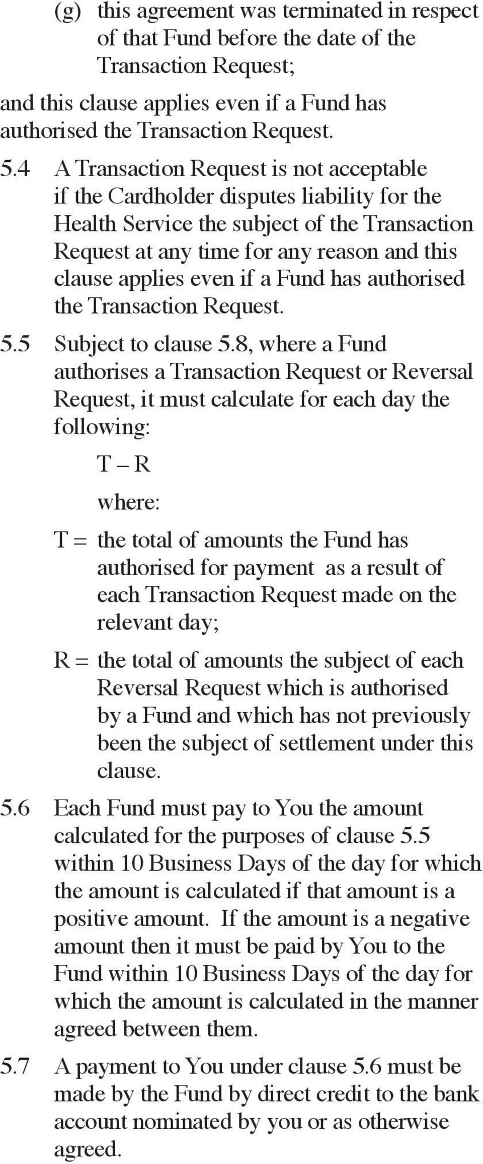 a Fund has authorised the Transaction Request. 5.5 Subject to clause 5.