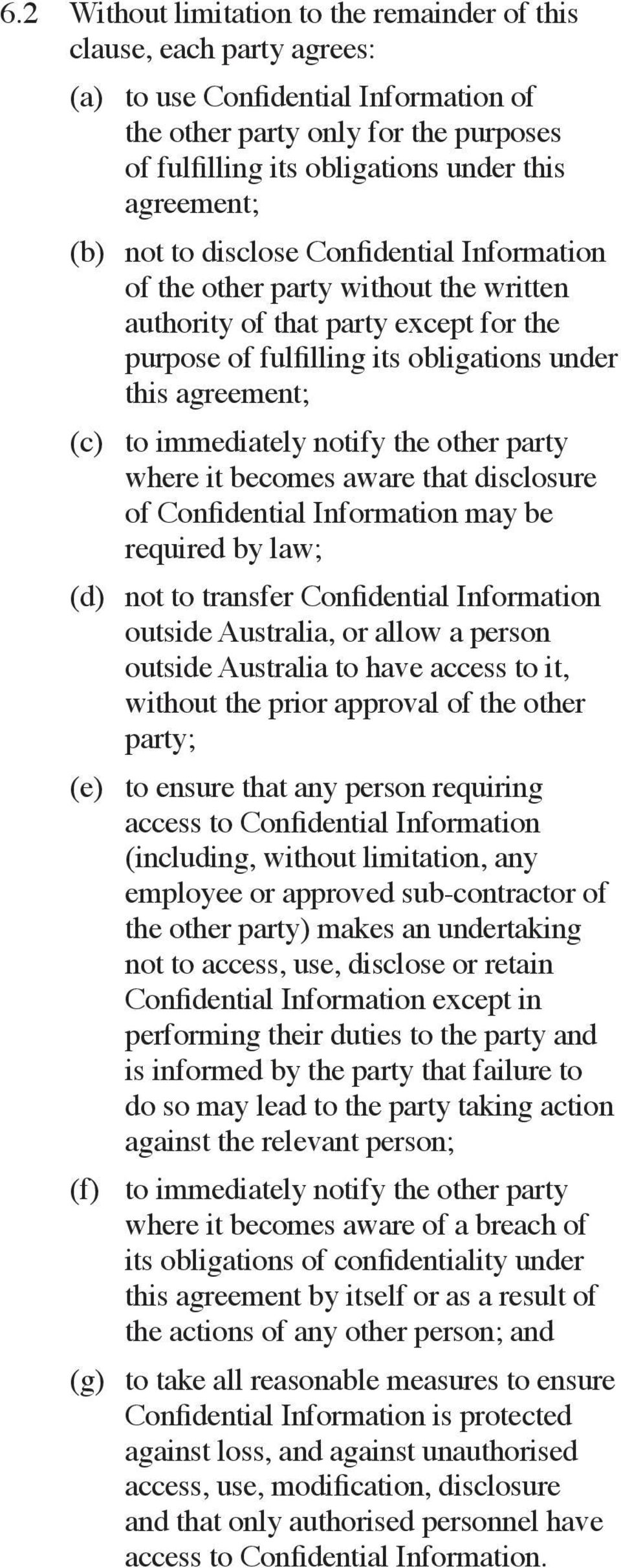 to immediately notify the other party where it becomes aware that disclosure of Confidential Information may be required by law; (d) not to transfer Confidential Information outside Australia, or