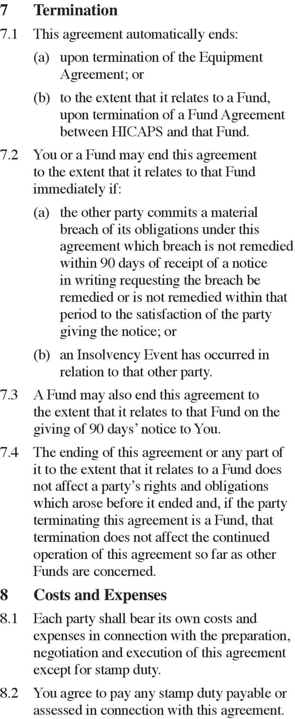 7.2 You or a Fund may end this agreement to the extent that it relates to that Fund immediately if: (a) the other party commits a material breach of its obligations under this agreement which breach