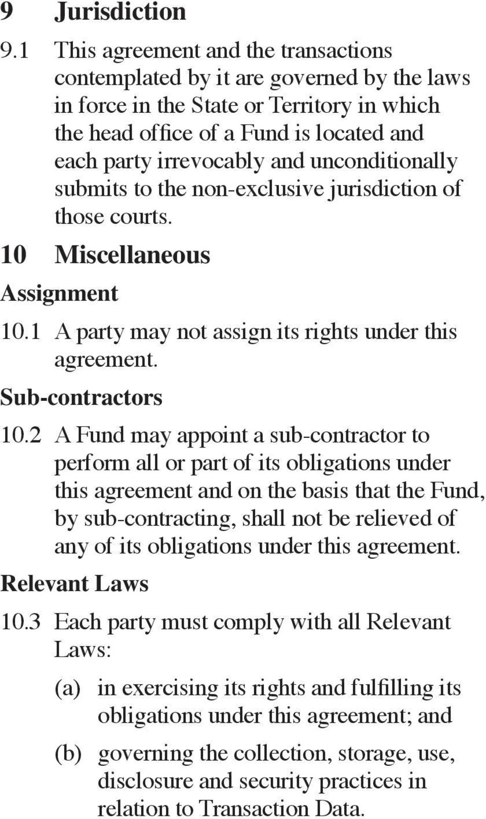 unconditionally submits to the non-exclusive jurisdiction of those courts. 10 Miscellaneous Assignment 10.1 A party may not assign its rights under this agreement. Sub-contractors 10.