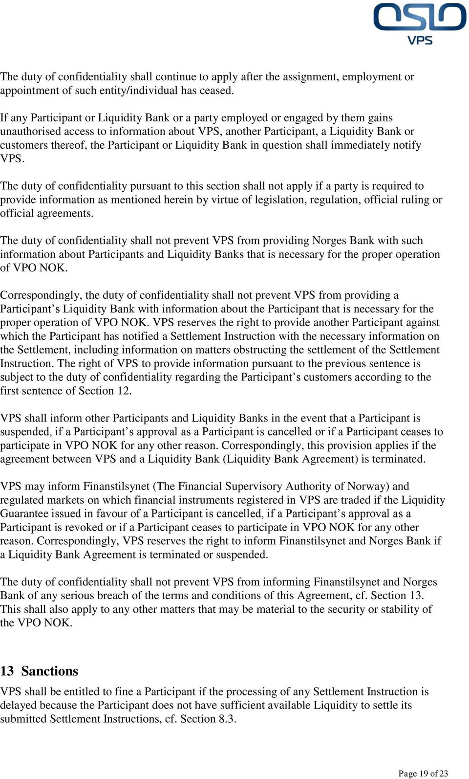 Participant or Liquidity Bank in question shall immediately notify VPS.