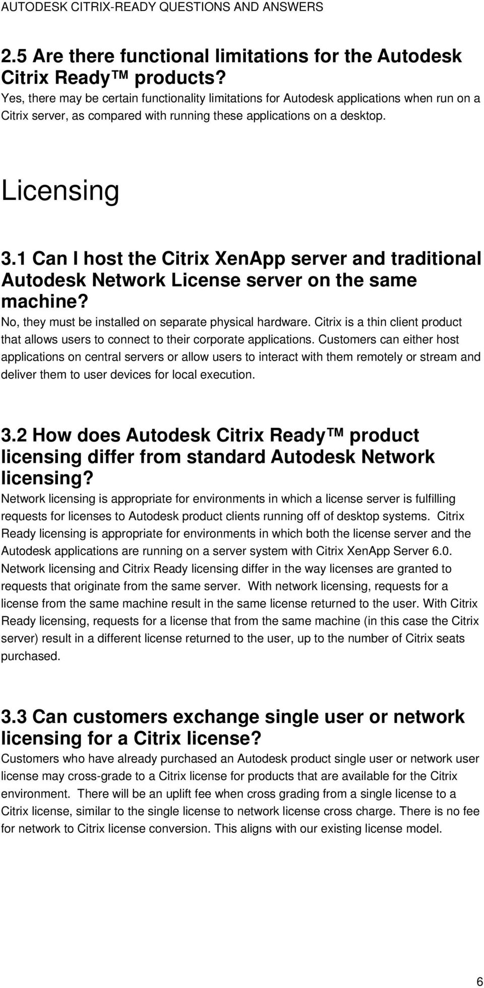 1 Can I host the Citrix XenApp server and traditional Autodesk Network License server on the same machine? No, they must be installed on separate physical hardware.