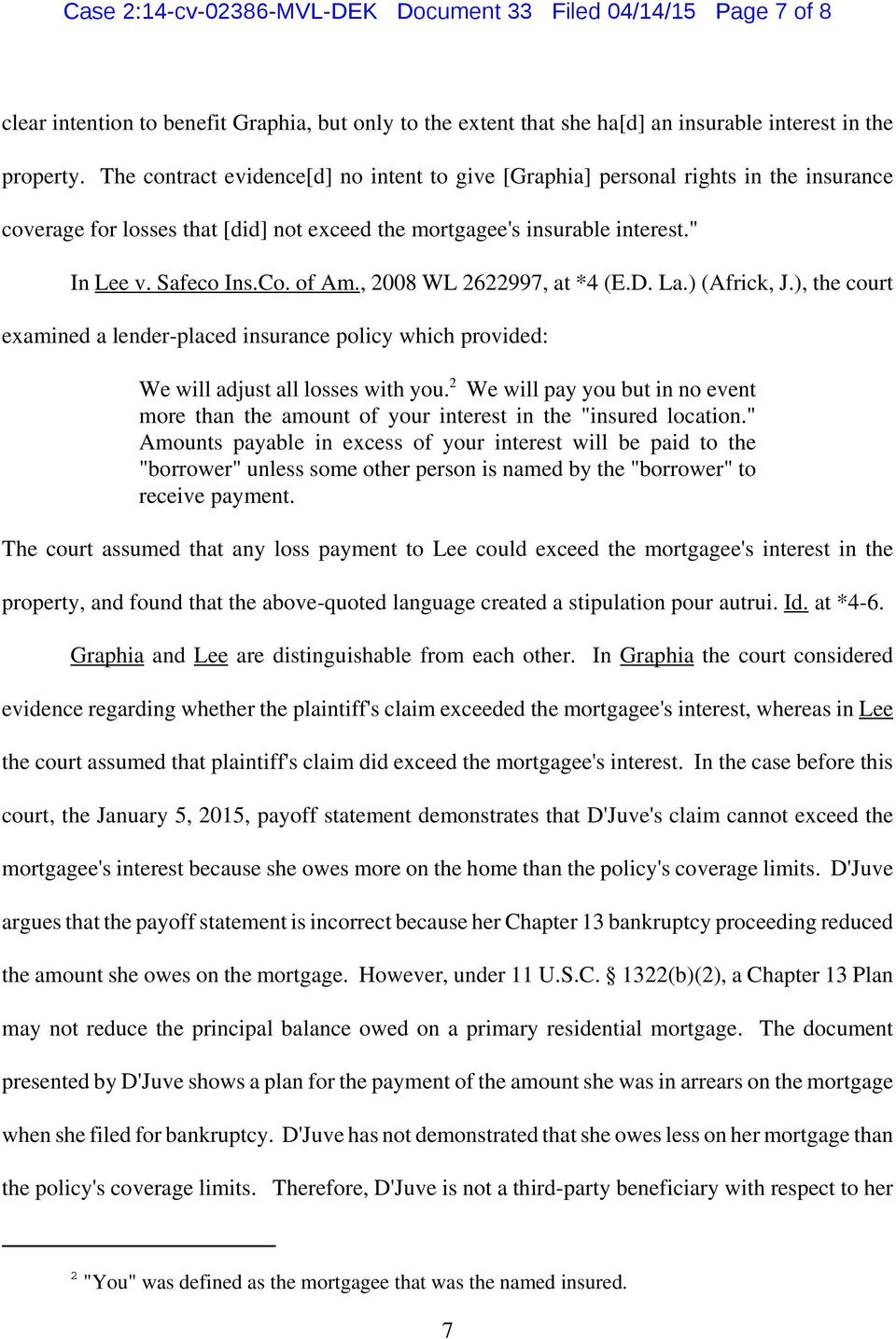 , 2008 WL 2622997, at *4 (E.D. La.) (Africk, J.), the court examined a lender-placed insurance policy which provided: We will adjust all losses with you.