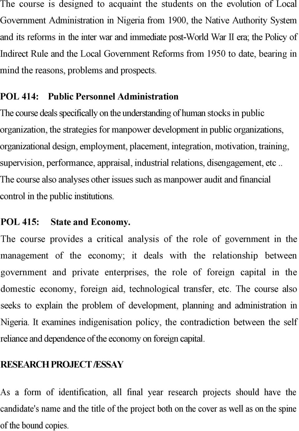 POL 414: Public Personnel Administration The course deals specifically on the understanding of human stocks in public organization, the strategies for manpower development in public organizations,