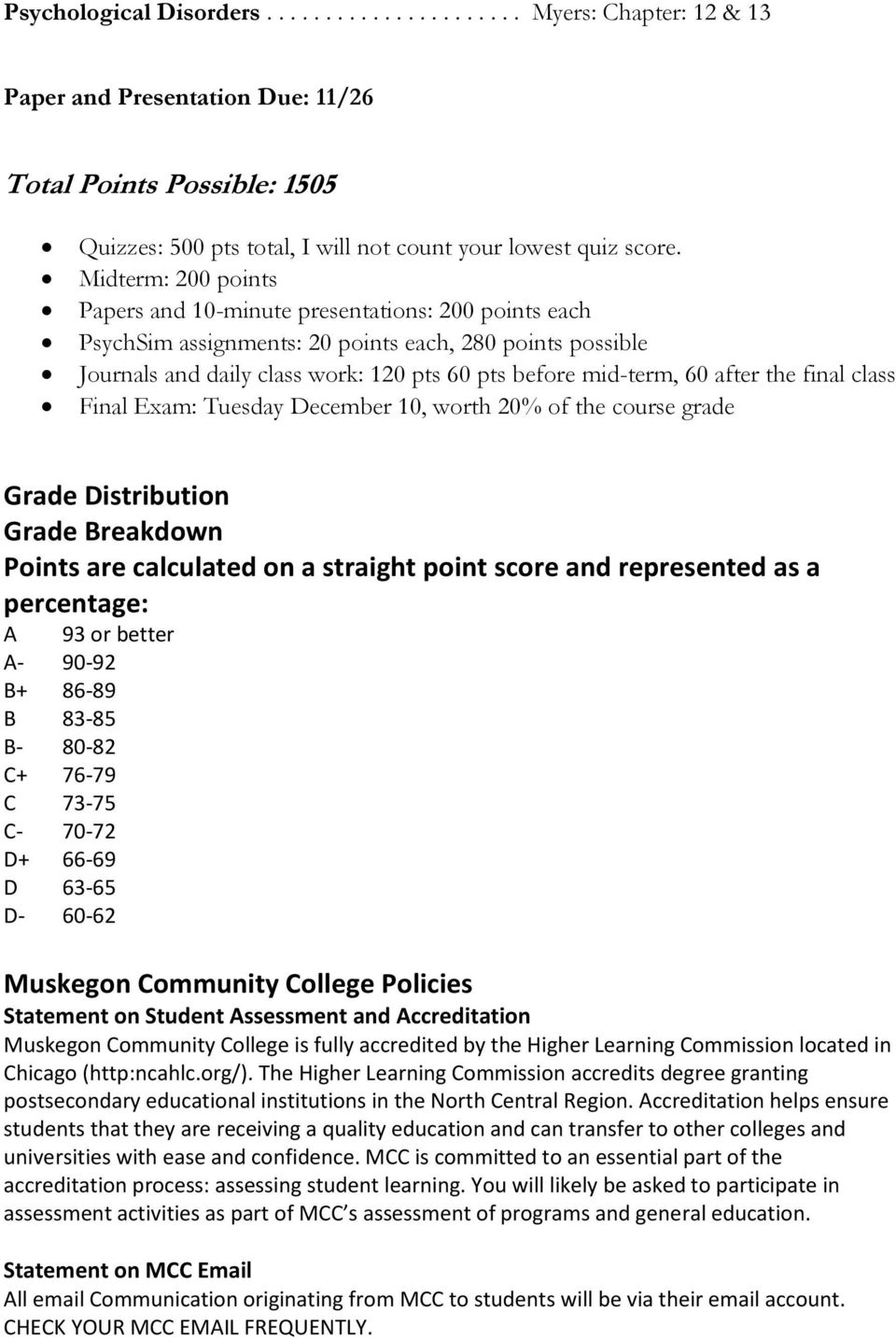after the final class Final Exam: Tuesday December 10, worth 20% of the course grade Grade Distribution Grade Breakdown Points are calculated on a straight point score and represented as a