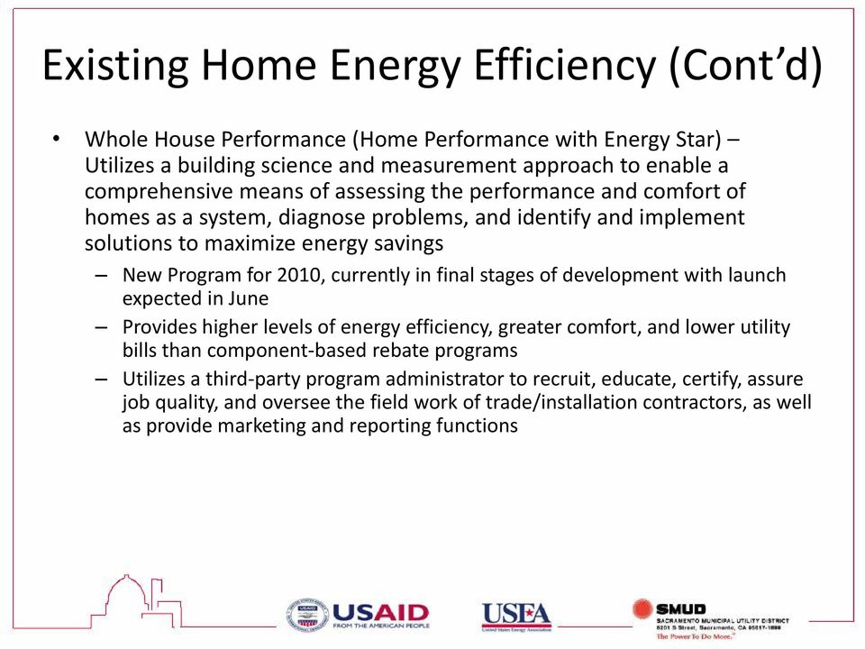stages of development with launch expected in June Provides higher levels of energy efficiency, greater comfort, and lower utility bills than component-based rebate programs Utilizes a